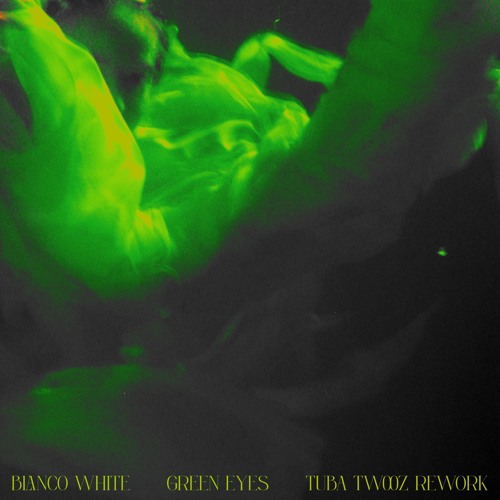 Blanco White — Green Eyes (Tuba Twooz Rework)