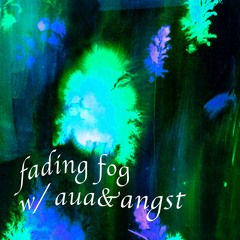 fading fog w/ aua&angst