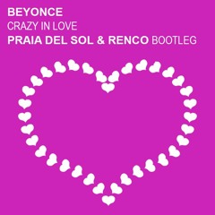 Beyonce - Crazy In Love (Praia Del Sol & Renco Bootleg) ★ Free Download ★