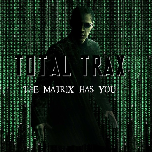 Stream The Matrix Has You by Total Trax Listen online for free on SoundCloud