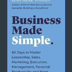 Read^^ 📖 Business Made Simple: 60 Days to Master Leadership, Sales, Marketing, Execution, Manageme