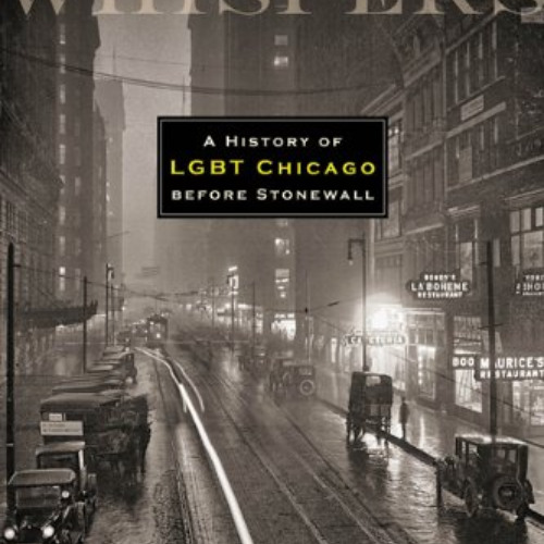 [Read] KINDLE 💙 Chicago Whispers: A History of LGBT Chicago before Stonewall by  St.