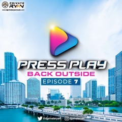 Private Ryan Presents Press Play (Back Outside) Episode 7 (Spring Ting)