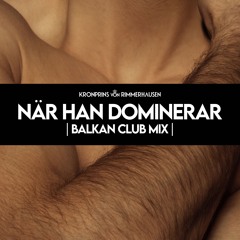 När Han Dominerar [Balkan Club Mix]
