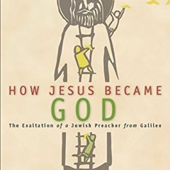 [ACCESS] [EBOOK EPUB KINDLE PDF] How Jesus Became God: The Exaltation of a Jewish Preacher from Gali