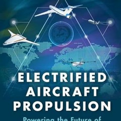 FREE EBOOK 📩 Electrified Aircraft Propulsion: Powering the Future of Air Transportat