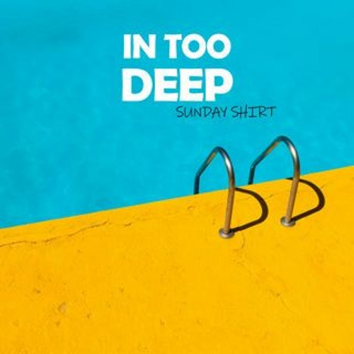 In Too Deep | Sunday Shirt
