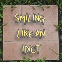 Smiling Like An Idiot