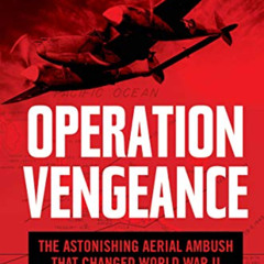 [Access] PDF 📝 Operation Vengeance: The Astonishing Aerial Ambush That Changed World