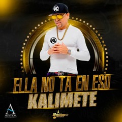 Kalimete - Ella No Ta En Eso