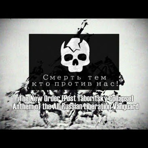 The New Order (Post Taboritsky Collapse) Anthem of the All-Russian Liberation Vanguard