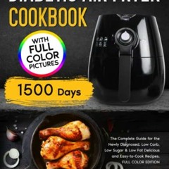 [VIEW] [PDF EBOOK EPUB KINDLE] Diabetic Air Fryer Cookbook: The Complete Guide for th