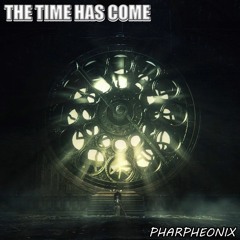 The Time Has Come - Pharpheonix