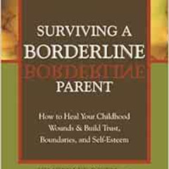 GET KINDLE 📕 Surviving a Borderline Parent: How to Heal Your Childhood Wounds and Bu