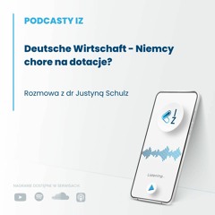 Deutsche Wirtschaft - Niemcy chore na dotacje? - Podcasty IZ 88/2024