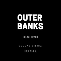 Outer Banks soundtrack (Lucas Vieira Bootleg)
