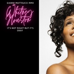 Whitney Houston - It’s Not Right But It’s Okay GIANNI MATTEUCCI RMX