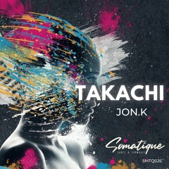 Jon.K - Takachi (Original Mix) [Somatique Music]