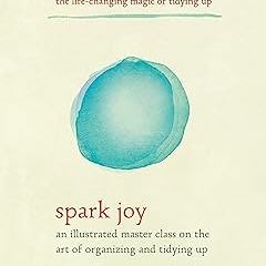 ePUB Download Spark Joy: An Illustrated Master Class on the Art of Organizing and Tidying Up (T