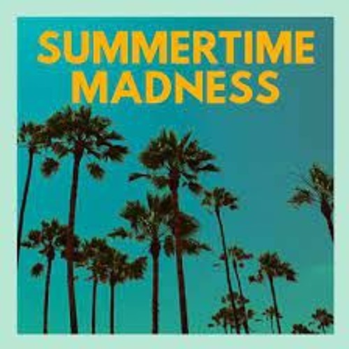 Summertime madness