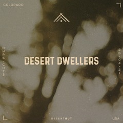 Desert Dwellers @ Desert Hut Podcast Series [ Chapter LXXIII ]