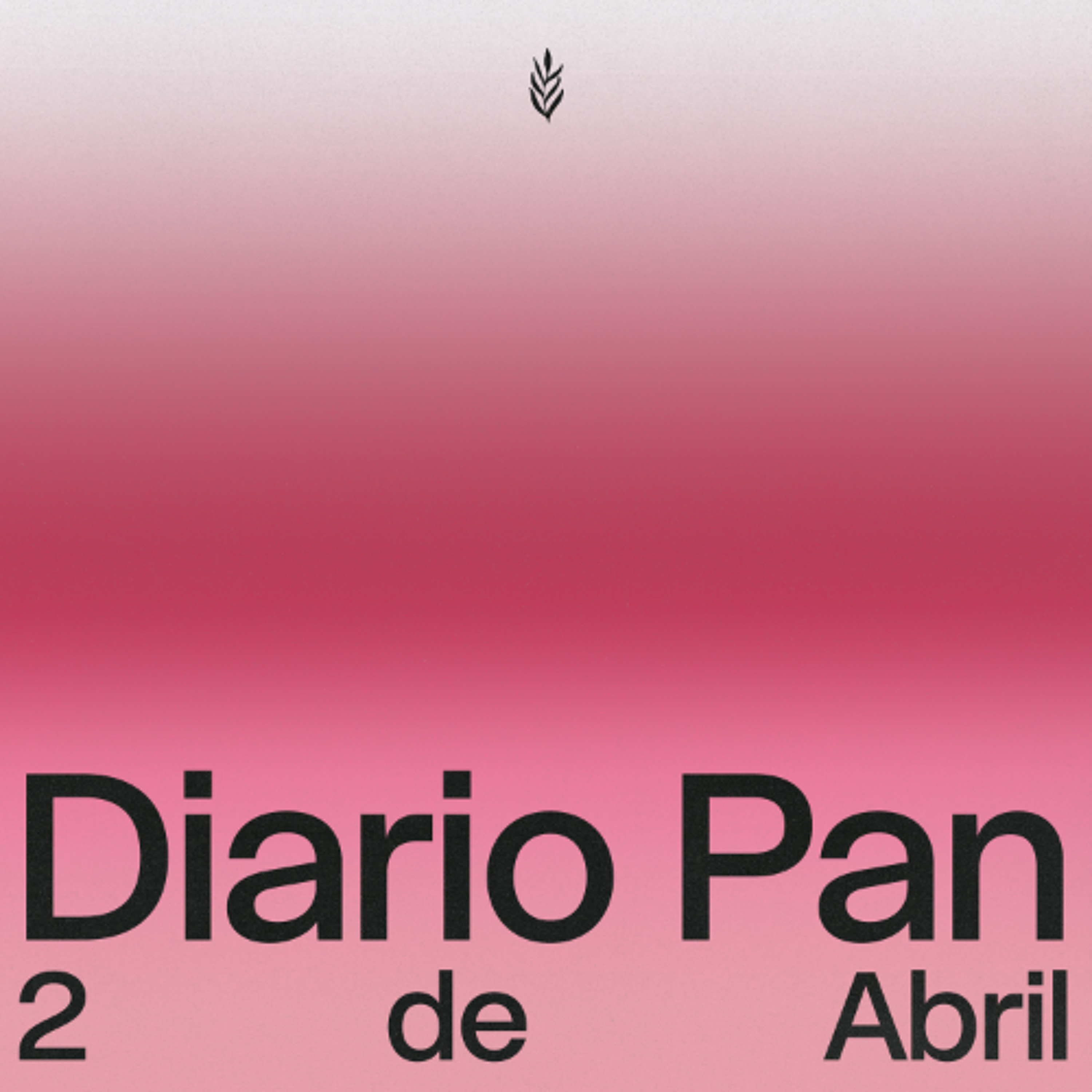 Devocional Diario Pan 2 de Abril #DiarioPan