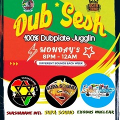 DUB SESH / Shashamane / Exodus Nuclear  / Supa Sound