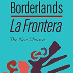 DOWNLOAD EBOOK 📙 Borderlands/La Frontera: The New Mestiza, 5th edition by Gloria Anz
