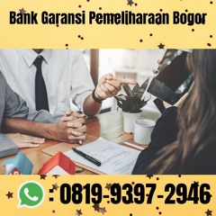 TERBUKTI, 0819.9397.2946 Bank Garansi Pemeliharaan Bogor