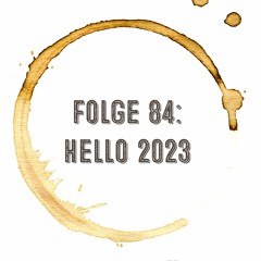 Kaffee, Stulle, Gin - Folge 84: Hello 2023