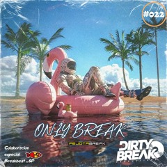 Dirty Break @ONLY Break Beat #022 PEJOTA BREAK