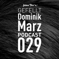 GEFELLT Podcast 029 - DOMINIK MARZ