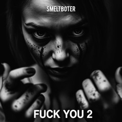 FREE DL | SMELTBOTER - FUCK YOU 2 (EDIT)