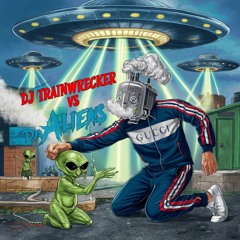 DJ TrainWrecker - DJ TrainWrecker Vs Da Aliens