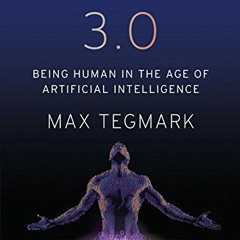 ACCESS [PDF EBOOK EPUB KINDLE] Life 3.0: Being Human in the Age of Artificial Intelli