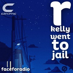 faceforadio - r kelly went to jail [CRYPTIC Release]
