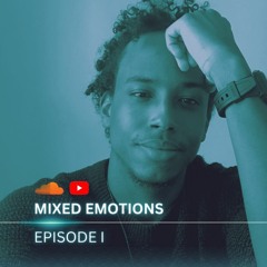 Mixed Emotions: Episode I