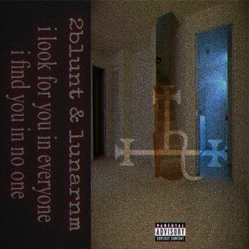 I LOOK FOR YOU IN EVERYONE, I FIND YOU IN NO ONE (FEAT. LUNARNM)