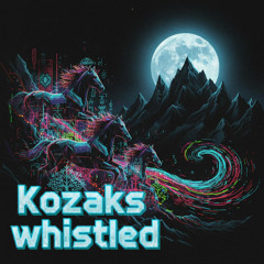 Kozaks whistled