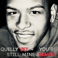 Quelly Jet - You’re Still Mine (REMIX)