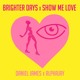 on Brighter Days x Show Me Love (Daniel James x Alphajay Mashup)