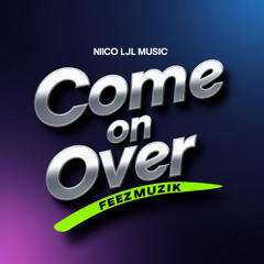 Come On Over (ft. FeezMuzik)