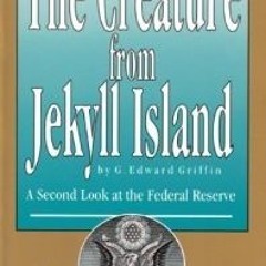 [Download Book] The Creature from Jekyll Island: A Second Look at the Federal Reserve - G. Edward Gr