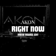 Akon - Right Now ( BOUNCE EDIT)