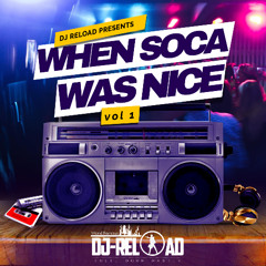 When Soca Was Nice ( Vol1 ) - DJ RELOAD