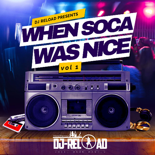 When Soca Was Nice ( Vol1 ) - DJ RELOAD