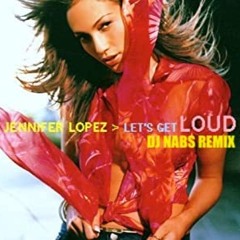 JENNIFER LOPEZ - LET'S GET LOUD ( DJ NABS REMIX )