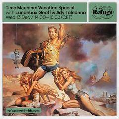 Time Machine: Vacation Special - Lunchbox Geoff & Ady Toledano - 13 Dec 2023