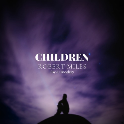Stream By-U | Listen to Robert Miles - Children (By-U Remix) Free ...