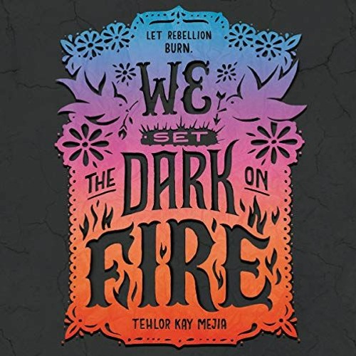 [ACCESS] [KINDLE PDF EBOOK EPUB] We Set the Dark on Fire by  Tehlor Kay Mejia,Kyla Garcia,HarperAudi